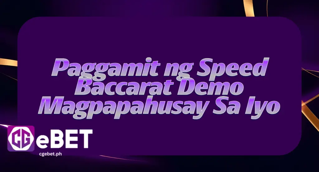 Paggamit ng Speed Baccarat Demo Magpapahusay Sa Iyo