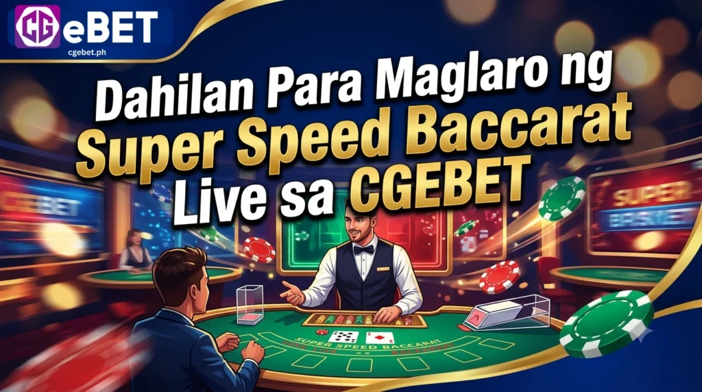 Dahilan Para Maglaro ng Super Speed Baccarat Live sa CGEBET